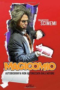 Scimemi Francesco, Magicomio: autobiografia non autorizzata dall'autore