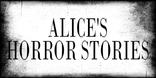Alice's Horror Stories